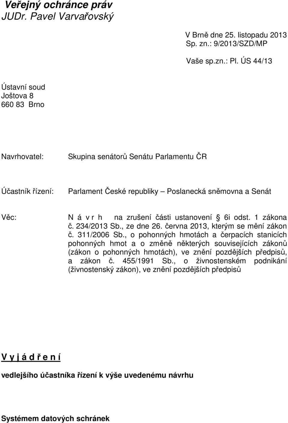 části ustanovení 6i odst. 1 zákona č. 234/2013 Sb., ze dne 26. června 2013, kterým se mění zákon č. 311/2006 Sb.