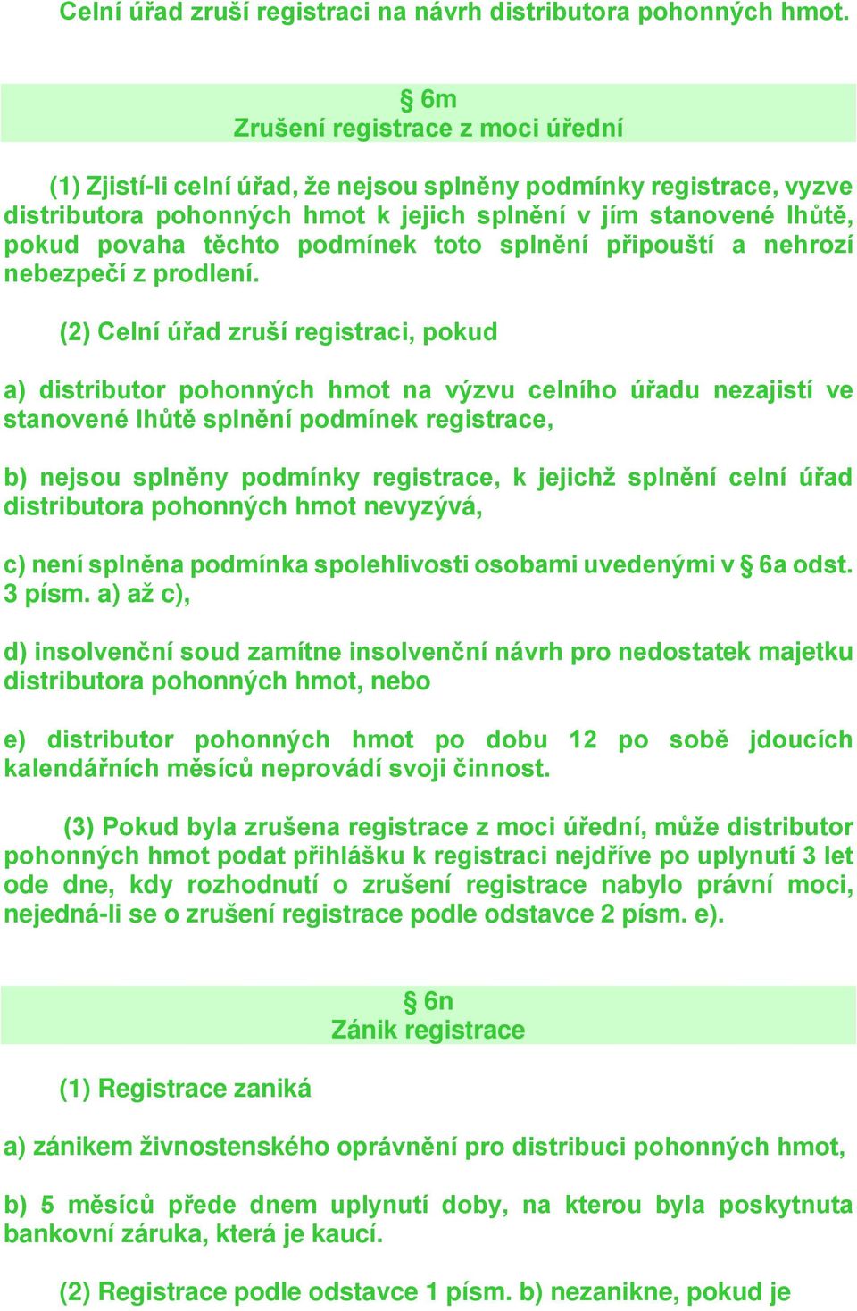 podmínek toto splnění připouští a nehrozí nebezpečí z prodlení.