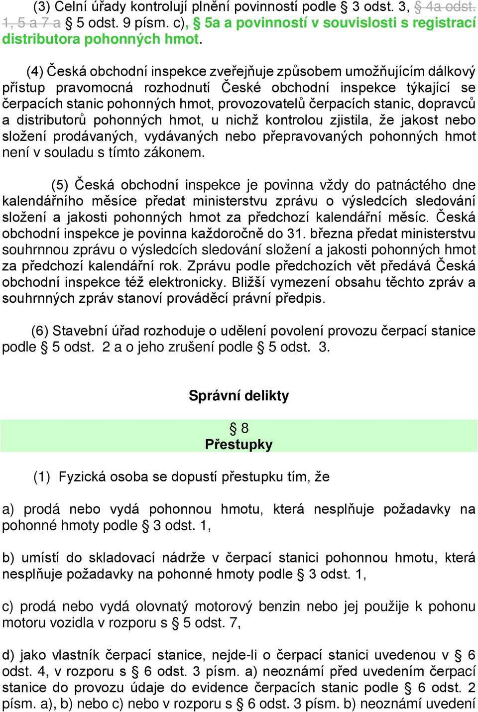 dopravců a distributorů pohonných hmot, u nichž kontrolou zjistila, že jakost nebo složení prodávaných, vydávaných nebo přepravovaných pohonných hmot není v souladu s tímto zákonem.