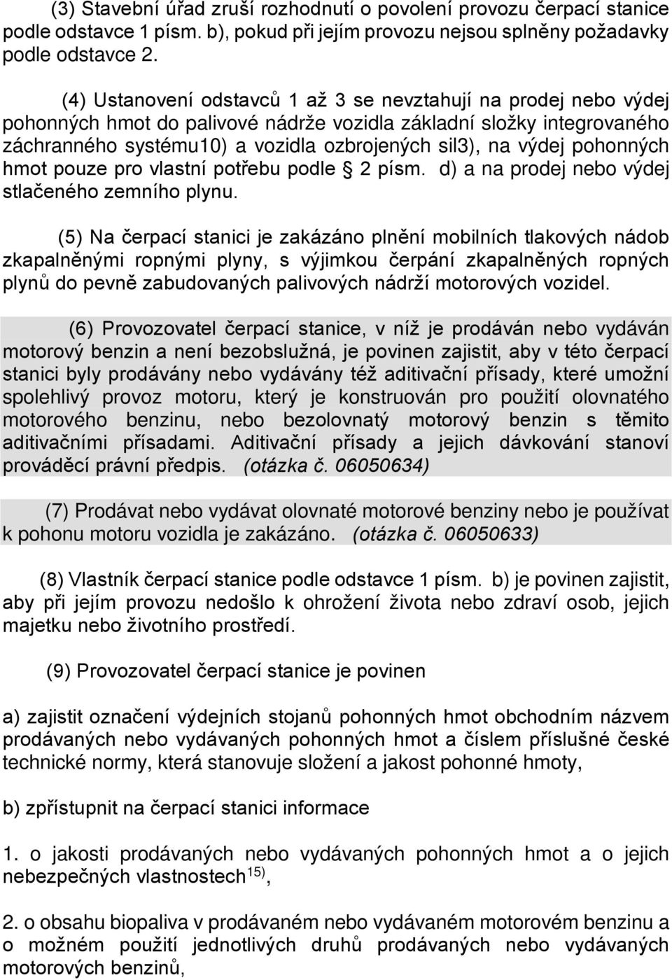 pohonných hmot pouze pro vlastní potřebu podle 2 písm. d) a na prodej nebo výdej stlačeného zemního plynu.