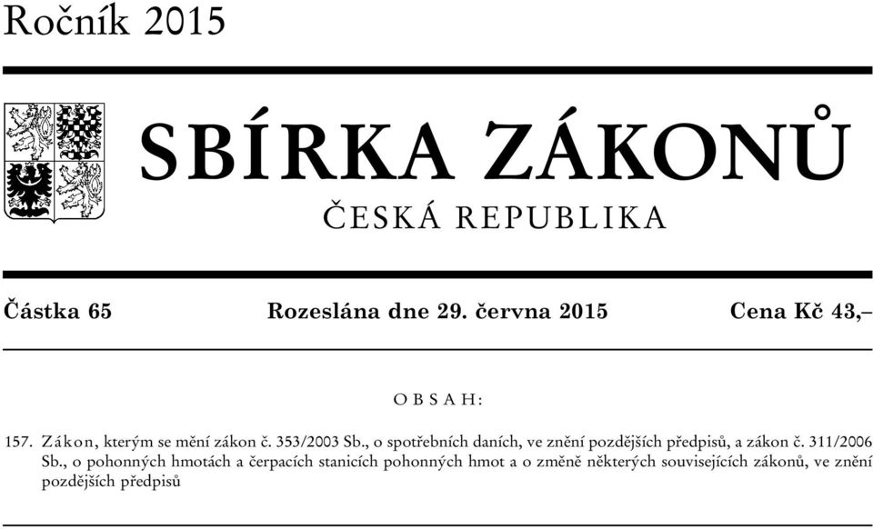 , o spotřebních daních, ve znění pozdějších předpisů, a zákon č. 311/2006 Sb.