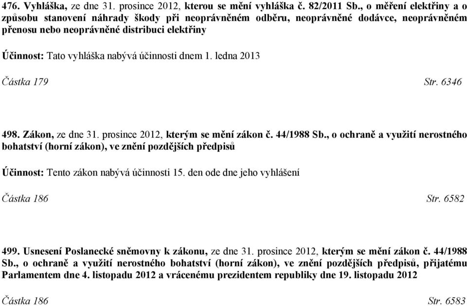 účinnosti dnem 1. ledna 2013 Částka 179 Str. 6346 498. Zákon, ze dne 31. prosince 2012, kterým se mění zákon č. 44/1988 Sb.