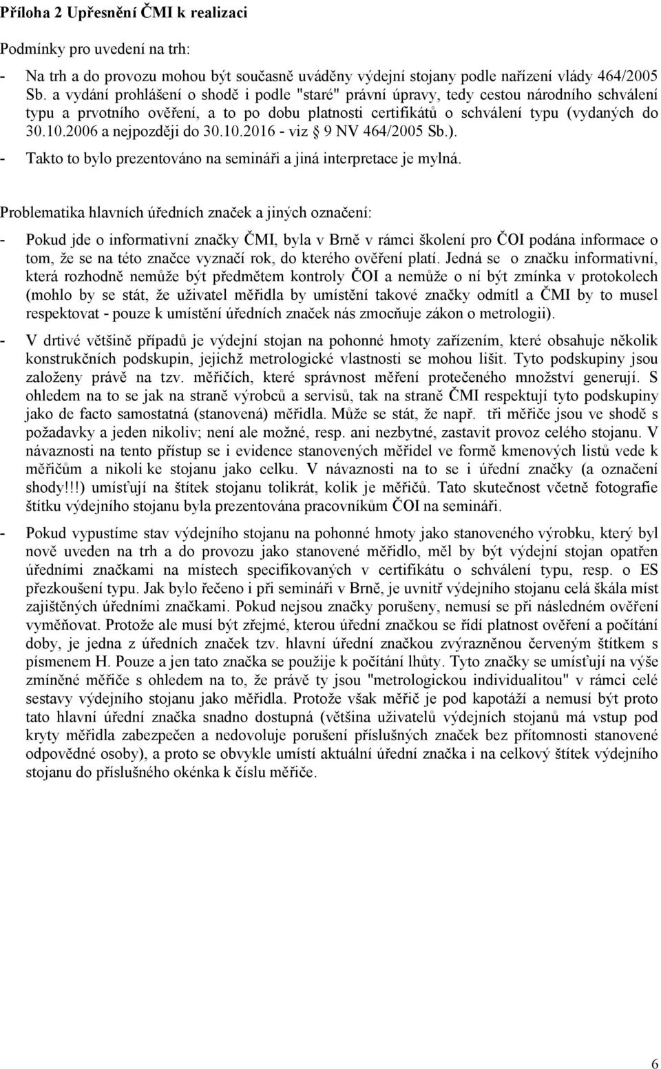 2006 a nejpozději do 30.10.2016 - viz 9 NV 464/2005 Sb.). - Takto to bylo prezentováno na semináři a jiná interpretace je mylná.