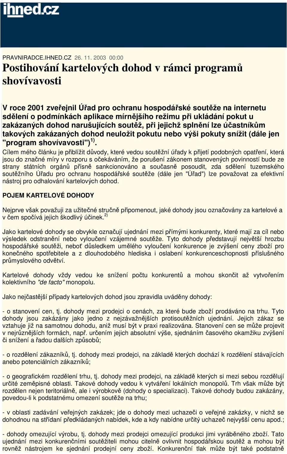 ukládání pokut u zakázaných dohod narušujících soutěž, při jejichž splnění lze účastníkům takových zakázaných dohod neuložit pokutu nebo výši pokuty snížit (dále jen "program shovívavosti") 1).