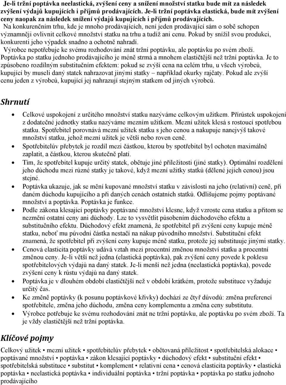 Na konkurenčním trhu, kde je mnoho prodávajících, není jeden prodávající sám o sobě schopen významněji ovlivnit celkové množství statku na trhu a tudíž ani cenu.