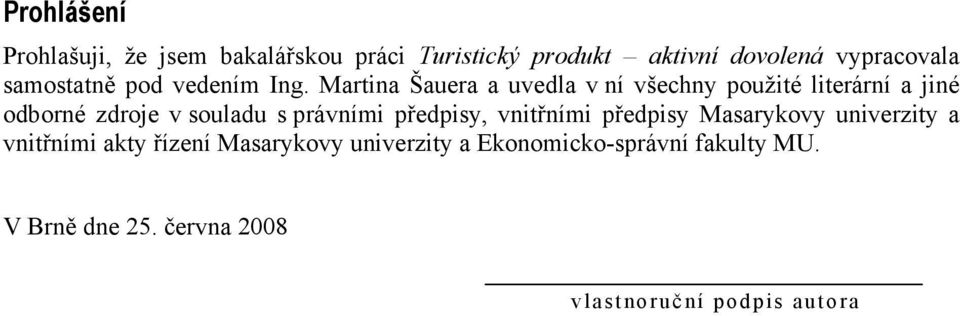 Martina Šauera a uvedla v ní všechny použité literární a jiné odborné zdroje v souladu s právními