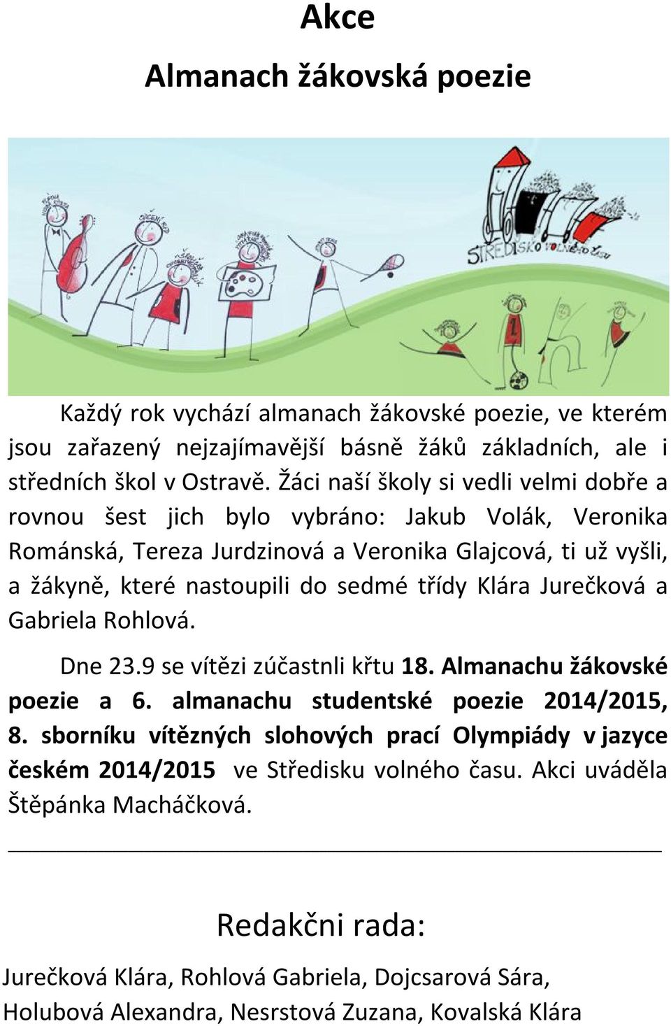 třídy Klára Jurečková a Gabriela Rohlová. Dne 23.9 se vítězi zúčastnli křtu 18. Almanachu žákovské poezie a 6. almanachu studentské poezie 2014/2015, 8.