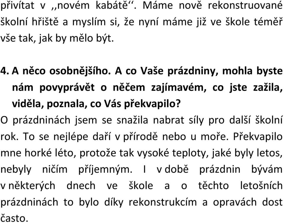 O prázdninách jsem se snažila nabrat síly pro další školní rok. To se nejlépe daří v přírodě nebo u moře.