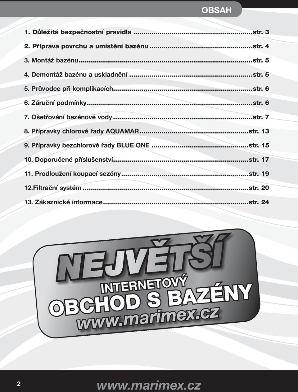 Přípravky chlorové řady AQUAMAR...str. 13 9. Přípravky bezchlorové řady BLUE ONE...str. 15 10. Doporučené příslušenství...str. 17 11.