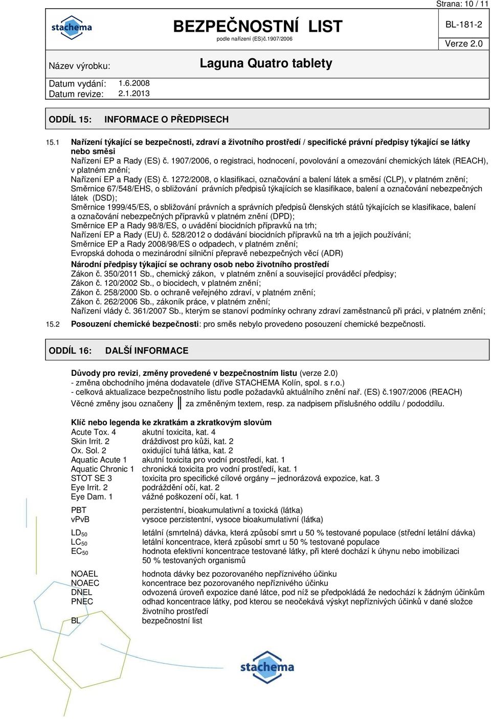 1907/2006, o registraci, hodnocení, povolování a omezování chemických látek (REACH), v platném znění; Nařízení EP a Rady (ES) č.