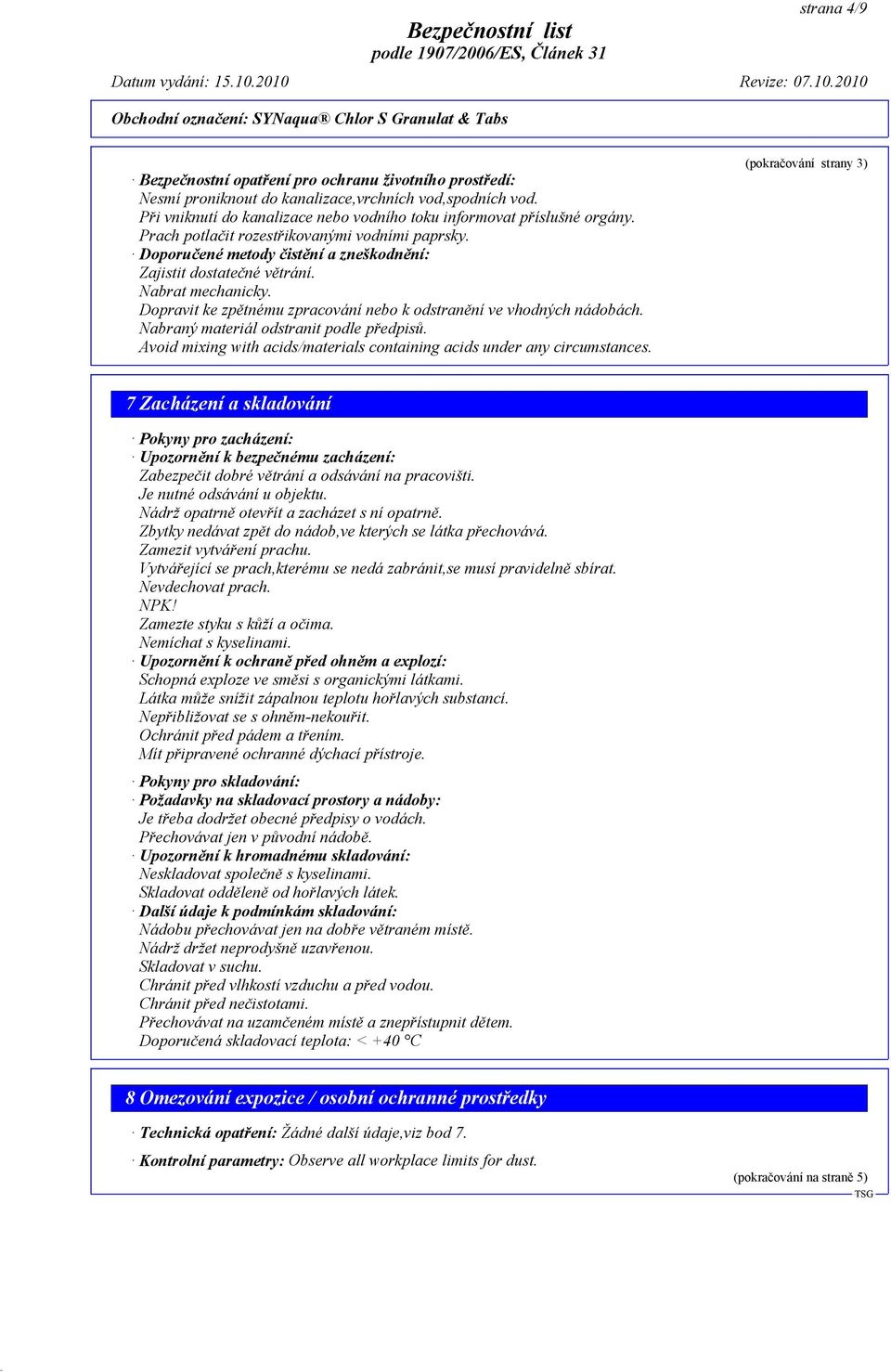 Dopravit ke zpětnému zpracování nebo k odstranění ve vhodných nádobách. Nabraný materiál odstranit podle předpisů. Avoid mixing with acids/materials containing acids under any circumstances.