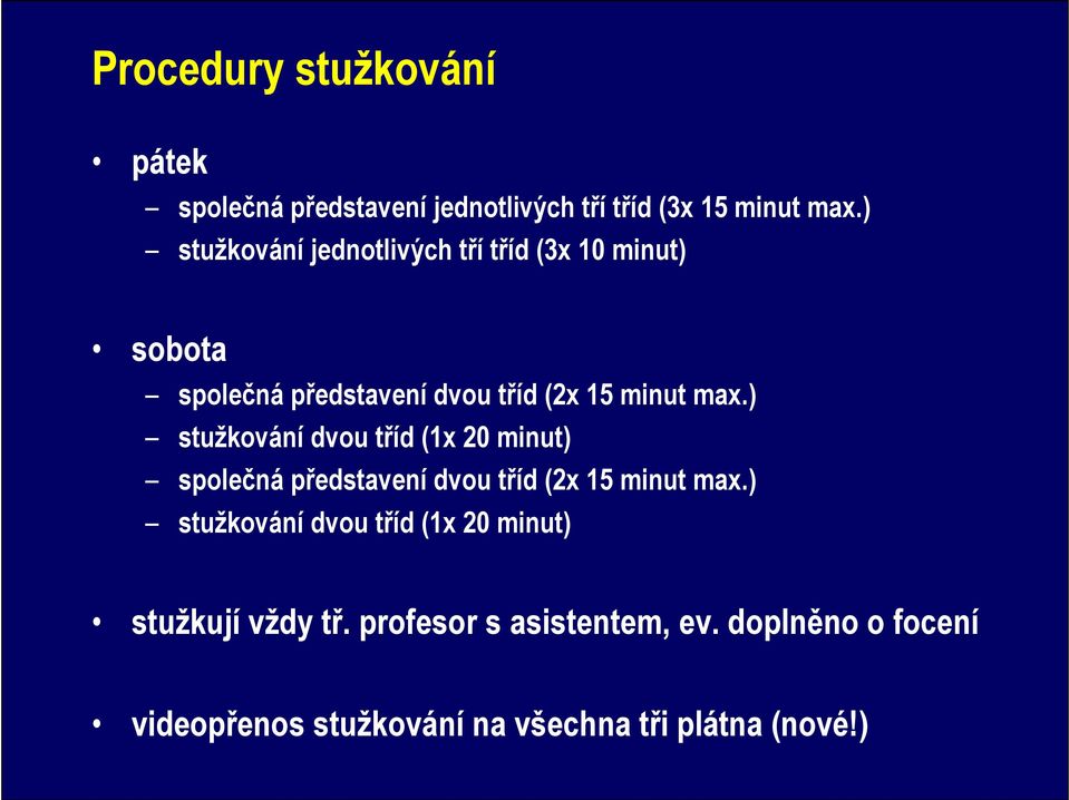 ) stužkování dvou tříd (1x 20 minut) společná představení dvou tříd (2x 15 minut max.