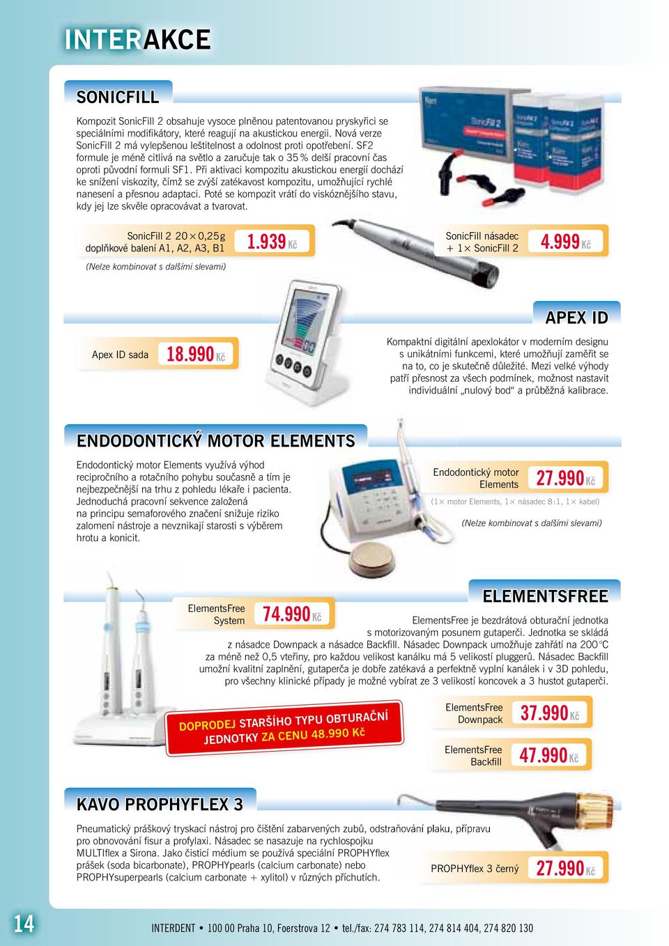 Při aktivaci kompozitu akustickou energií dochází ke snížení viskozity, čímž se zvýší zatékavost kompozitu, umožňující rychlé nanesení a přesnou adaptaci.