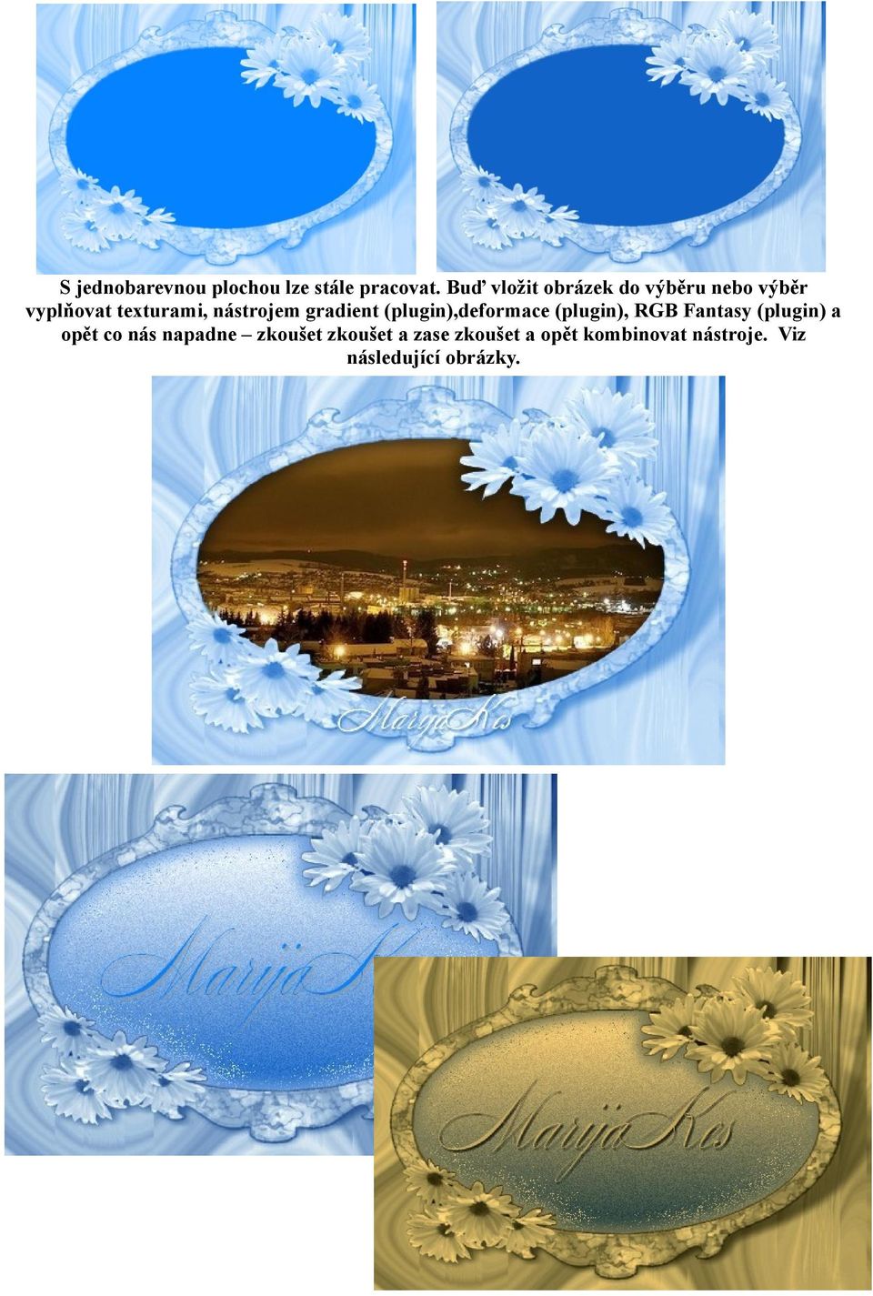 nástrojem gradient (plugin),deformace (plugin), RGB Fantasy (plugin)