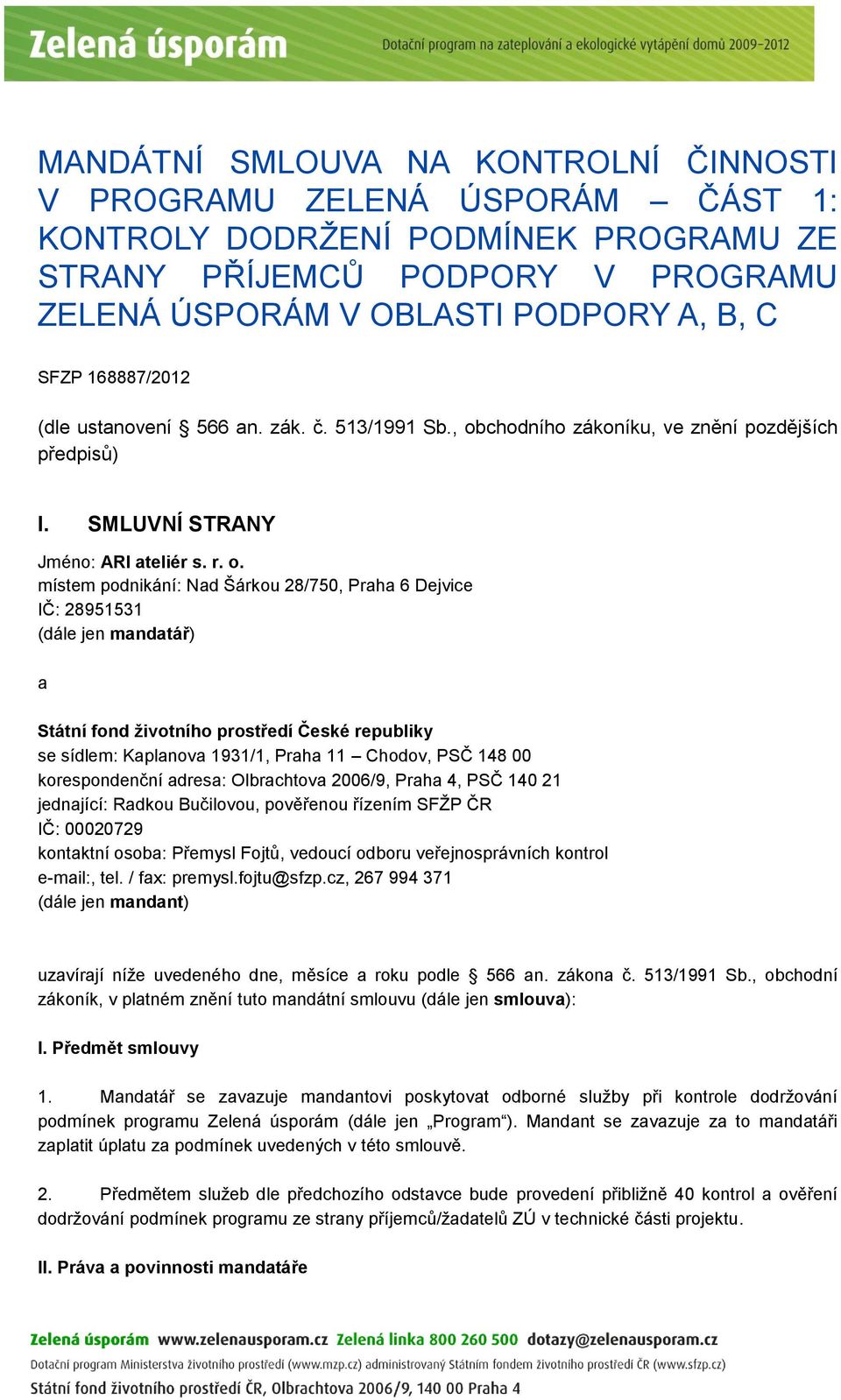 chodního zákoníku, ve znění pozdějších předpisů) I. SMLUVNÍ STRANY Jméno: ARI ateliér s. r. o.