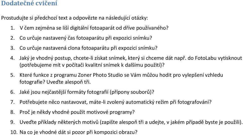 do FotoLabu vytisknout (potřebujeme mít v počítači kvalitní snímek k dalšímu použití)? 5. Které funkce z programu Zoner Photo Studio se Vám můžou hodit pro vylepšení vzhledu fotografie?