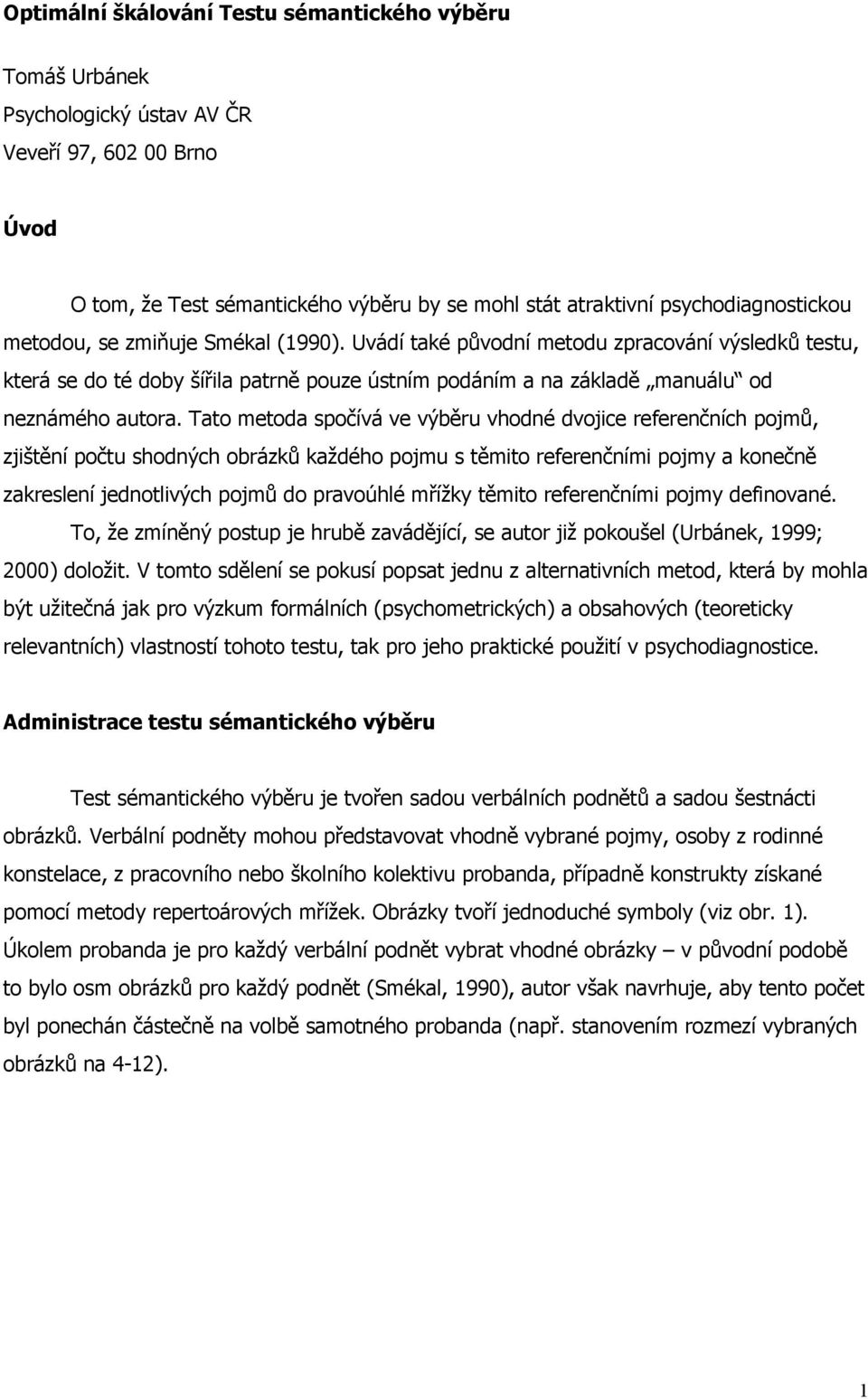 Tato metoda spočívá ve výběru vhodné dvojice referenčních pojmů, zjištění počtu shodných obrázků každého pojmu s těmito referenčními pojmy a konečně zakreslení jednotlivých pojmů do pravoúhlé mřížky