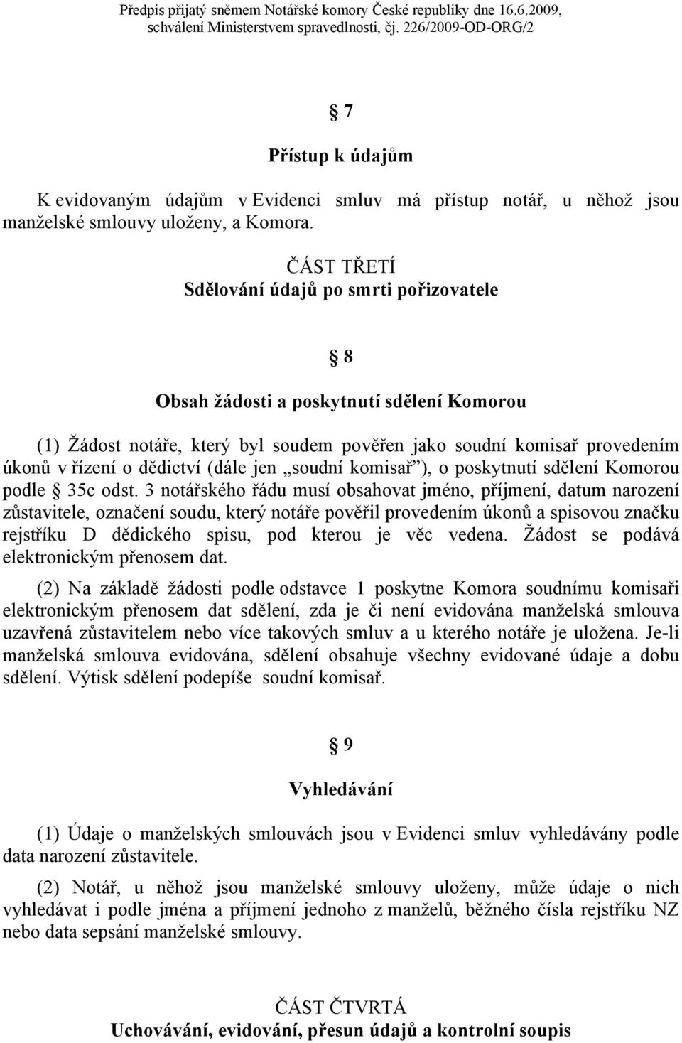 (dále jen soudní komisař ), o poskytnutí sdělení Komorou podle 35c odst.