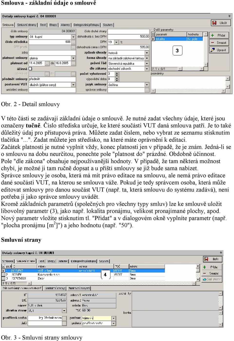 ..". Zadat můžete jen středisko, na které máte oprávnění k editaci. Začátek platnosti je nutné vyplnit vždy, konec platnosti jen v případě, že je znám.