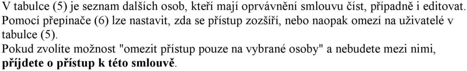 Pomocí přepínače (6) lze nastavit, zda se přístup zozšíří, nebo naopak omezí na