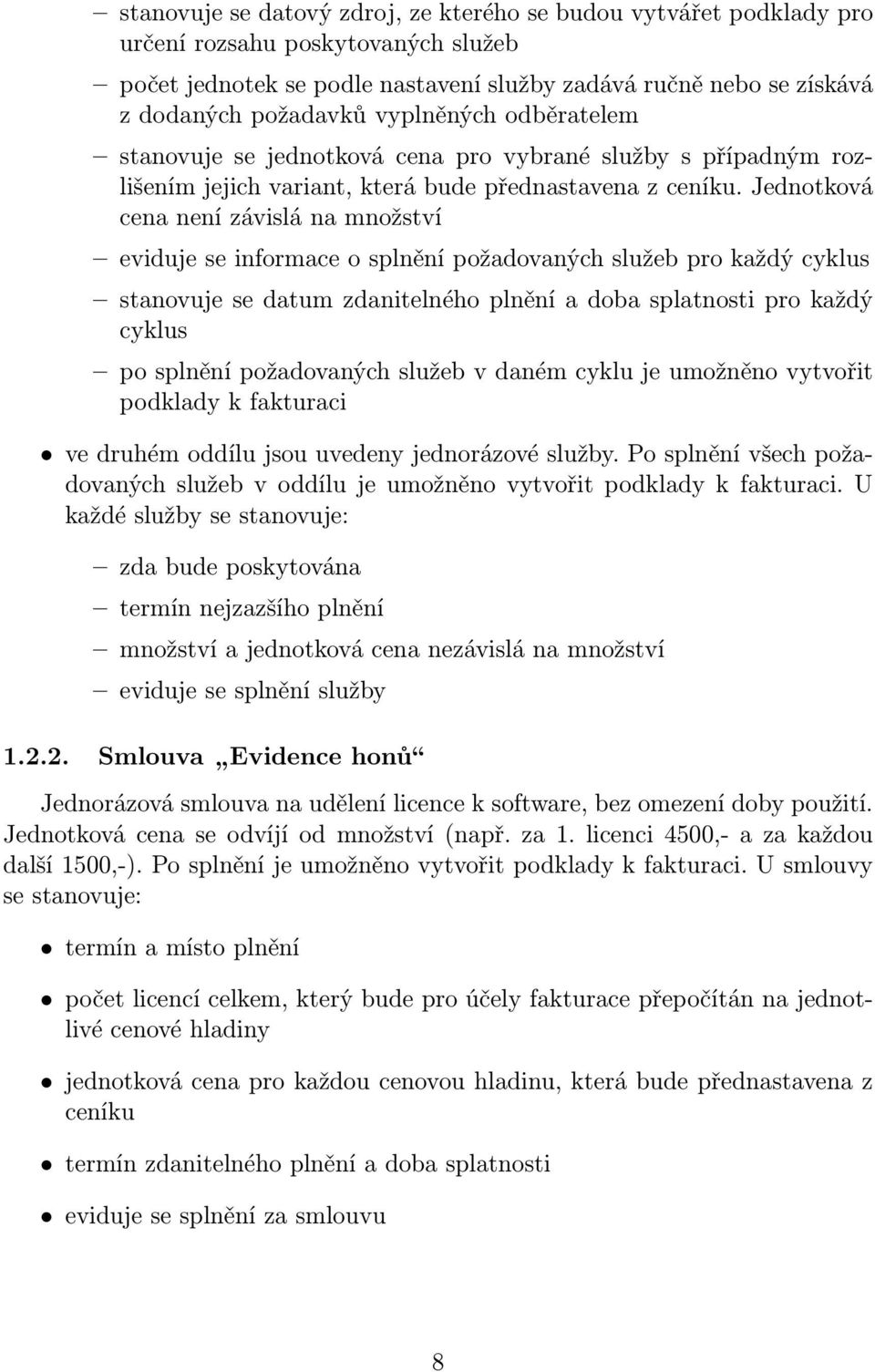 Jednotková cena není závislá na množství eviduje se informace o splnění požadovaných služeb pro každý cyklus stanovuje se datum zdanitelného plnění a doba splatnosti pro každý cyklus po splnění