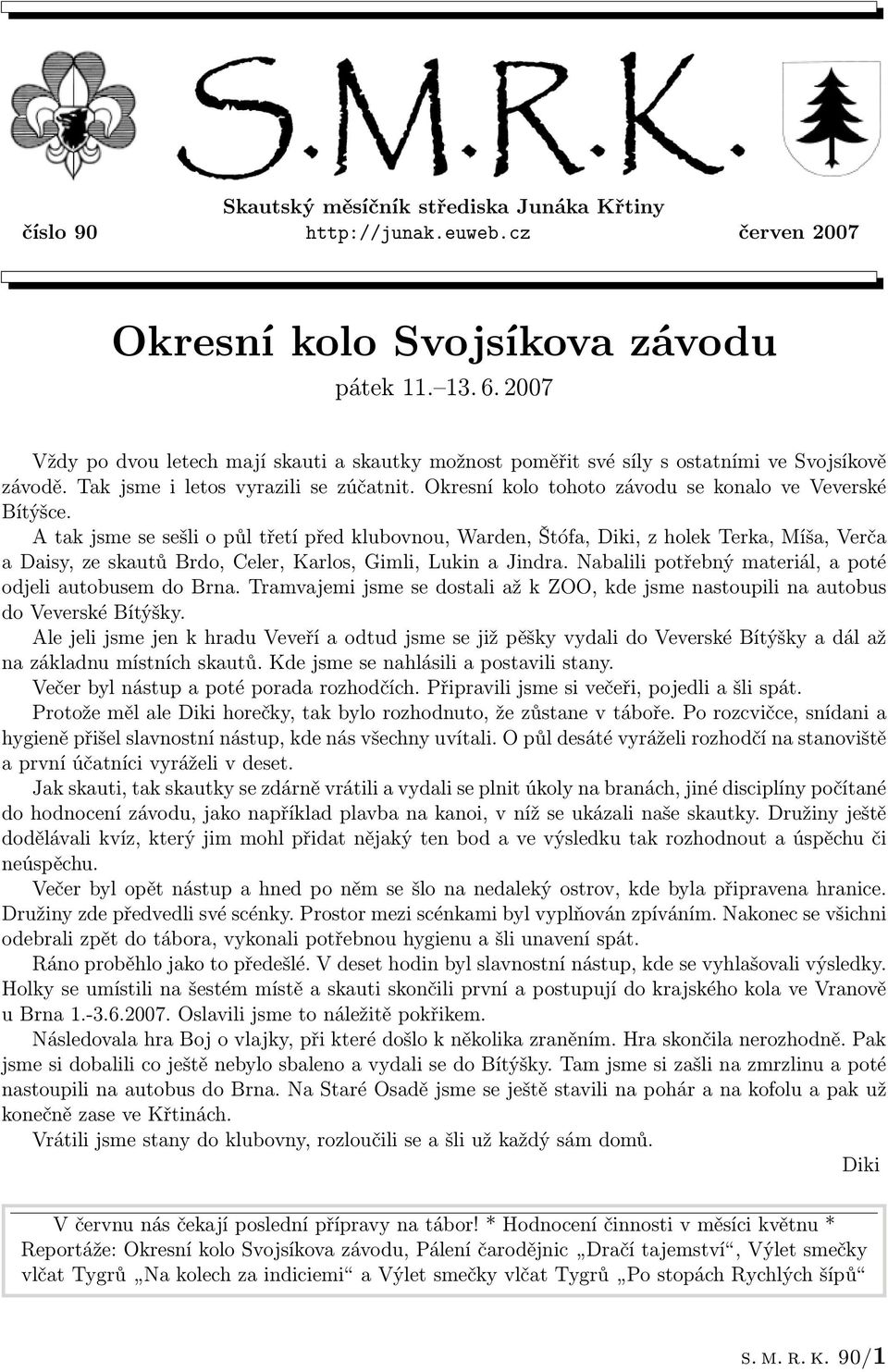 Okresní kolo tohoto závodu se konalo ve Veverské Bítýšce.