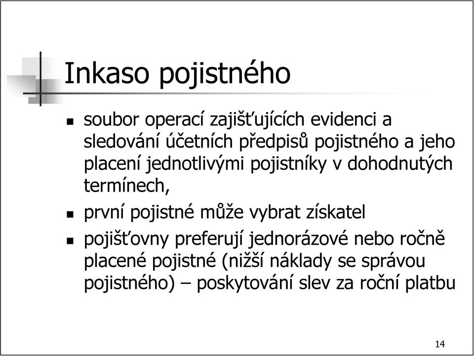 termínech, první pojistné může vybrat získatel pojišťovny preferují jednorázové