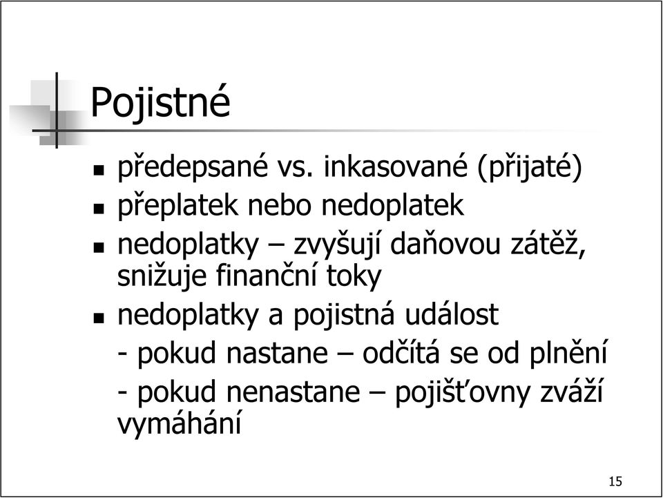 zvyšují daňovou zátěž, snižuje finanční toky nedoplatky a