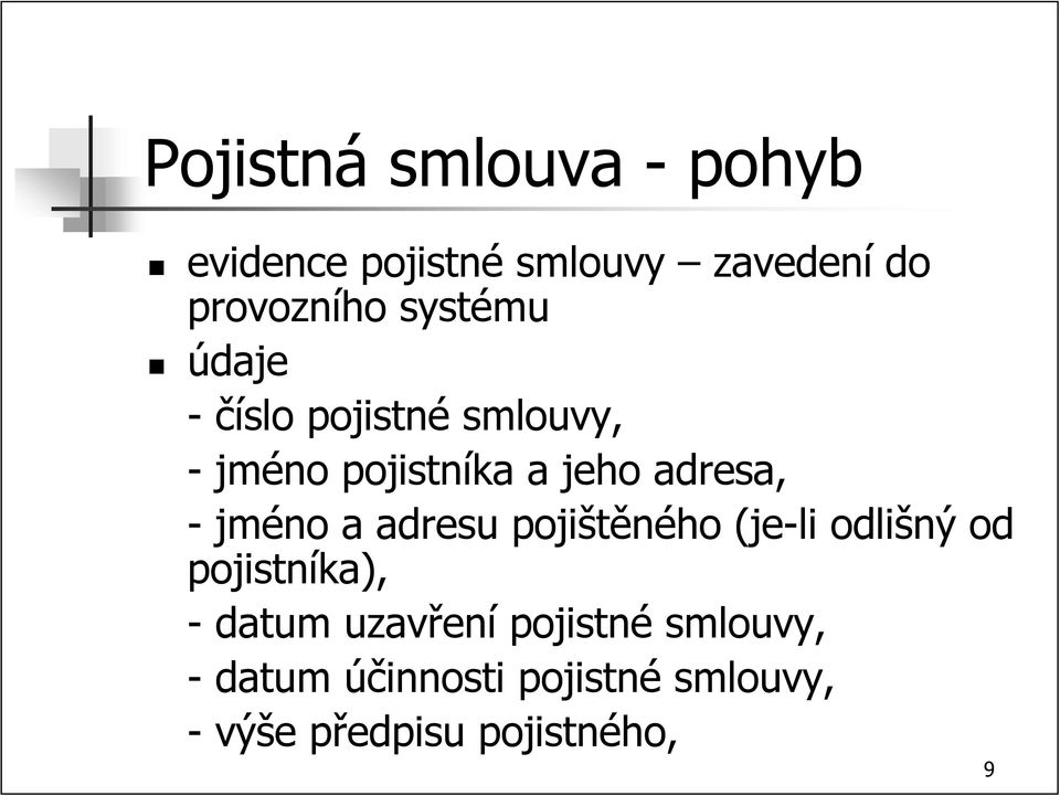 jméno a adresu pojištěného (je-li odlišný od pojistníka), - datum uzavření