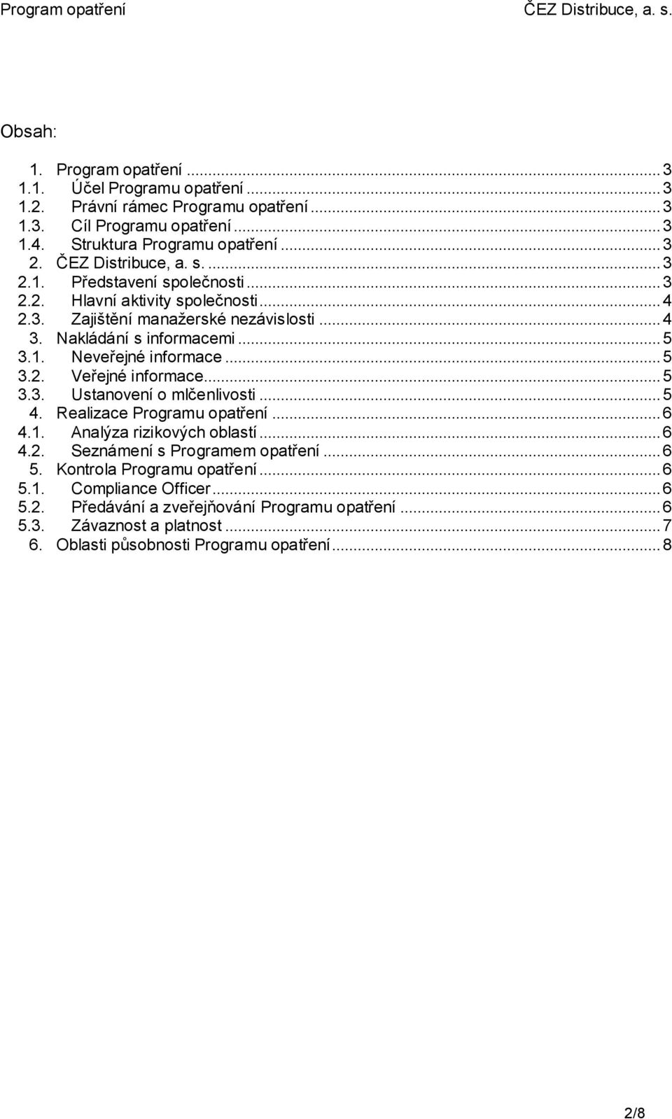 ..5 3.2. Veřejné informace...5 3.3. Ustanovení o mlčenlivosti...5 4. Realizace Programu opatření...6 4.1. Analýza rizikových oblastí...6 4.2. Seznámení s Programem opatření...6 5.