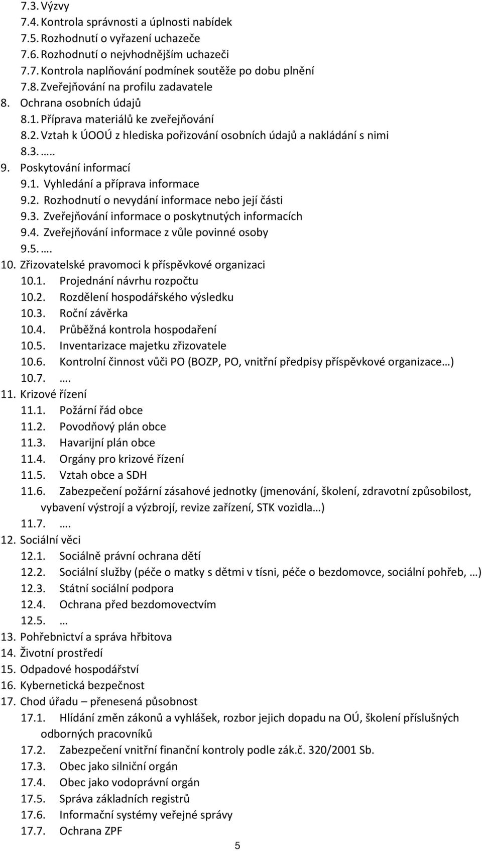 Poskytování informací 9.1. Vyhledání a příprava informace 9.2. Rozhodnutí o nevydání informace nebo její části 9.3. Zveřejňování informace o poskytnutých informacích 9.4.