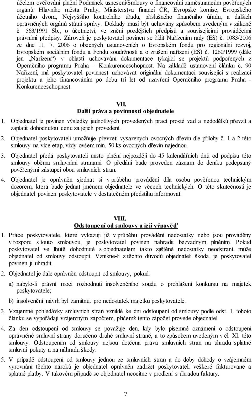 , o účetnictví, ve znění pozdějších předpisů a souvisejícími prováděcími právními předpisy. Zároveň je poskytovatel povinen se řídit Nařízením rady (ES) č. 1083/2006 ze dne 11. 7.