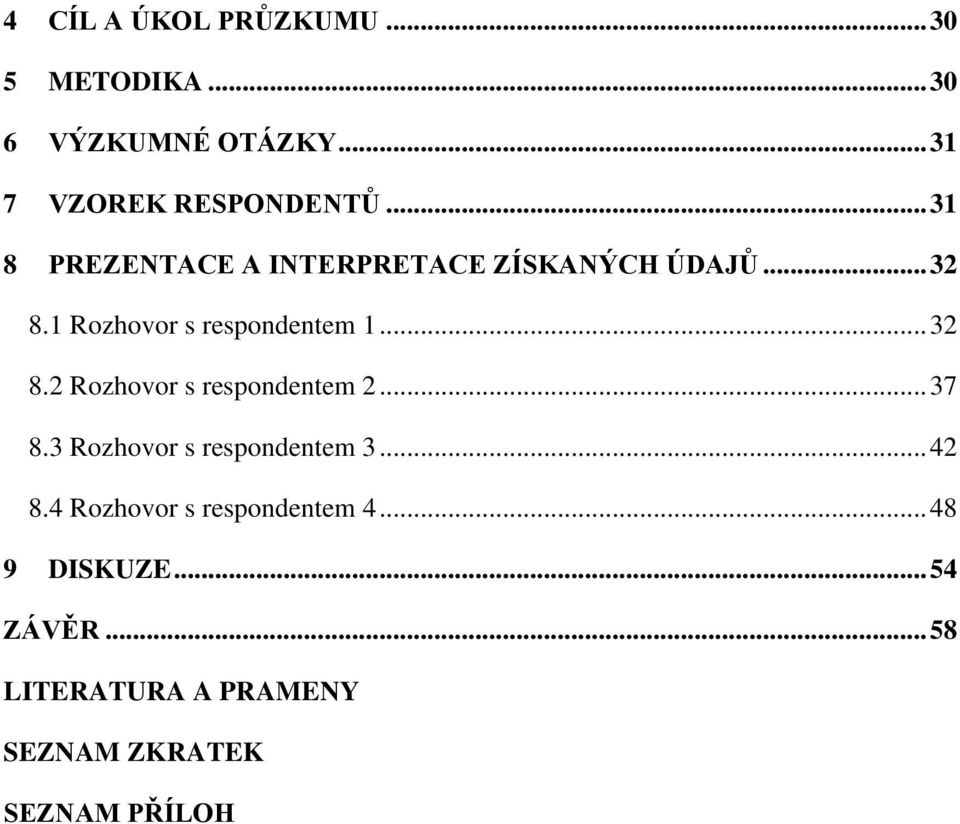 .. 37 8.3 Rozhovor s respondentem 3... 42 8.4 Rozhovor s respondentem 4... 48 9 DISKUZE.