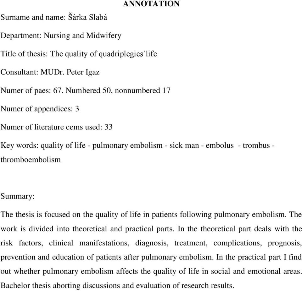 thesis is focused on the quality of life in patients following pulmonary embolism. The work is divided into theoretical and practical parts.