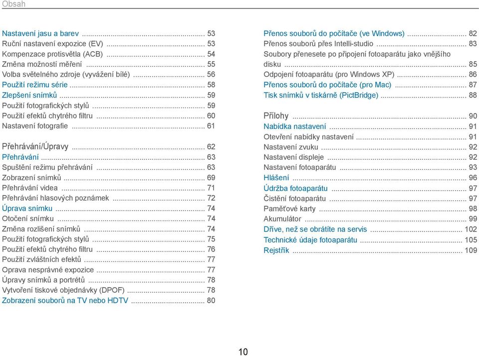 .. 63 Zobrazení snímků... 69 Přehrávání videa... 71 Přehrávání hlasových poznámek... 72 Úprava snímku... 74 Otočení snímku... 74 Změna rozlišení snímků... 74 Použití fotografických stylů.