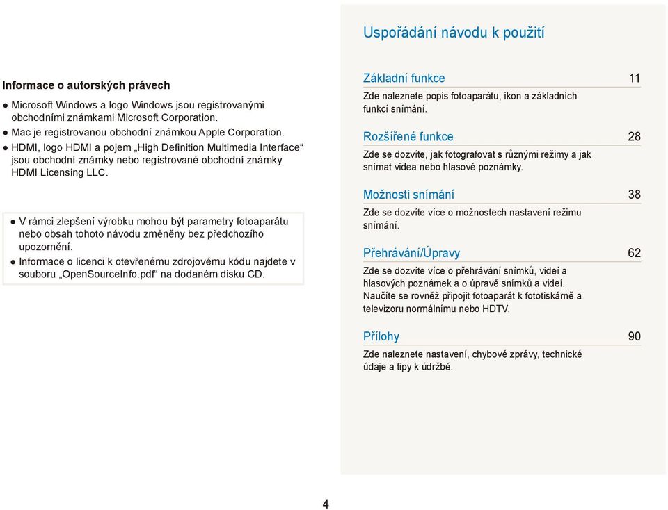 V rámci zlepšení výrobku mohou být parametry fotoaparátu nebo obsah tohoto návodu změněny bez předchozího upozornění. Informace o licenci k otevřenému zdrojovému kódu najdete v souboru OpenSourceInfo.