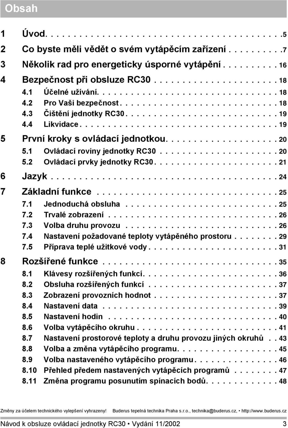 4 Likvidace................................... 19 5 První kroky s ovládací jednotkou.................... 20 5.1 Ovládací roviny jednotky RC30..................... 20 5.2 Ovládací prvky jednotky RC30.