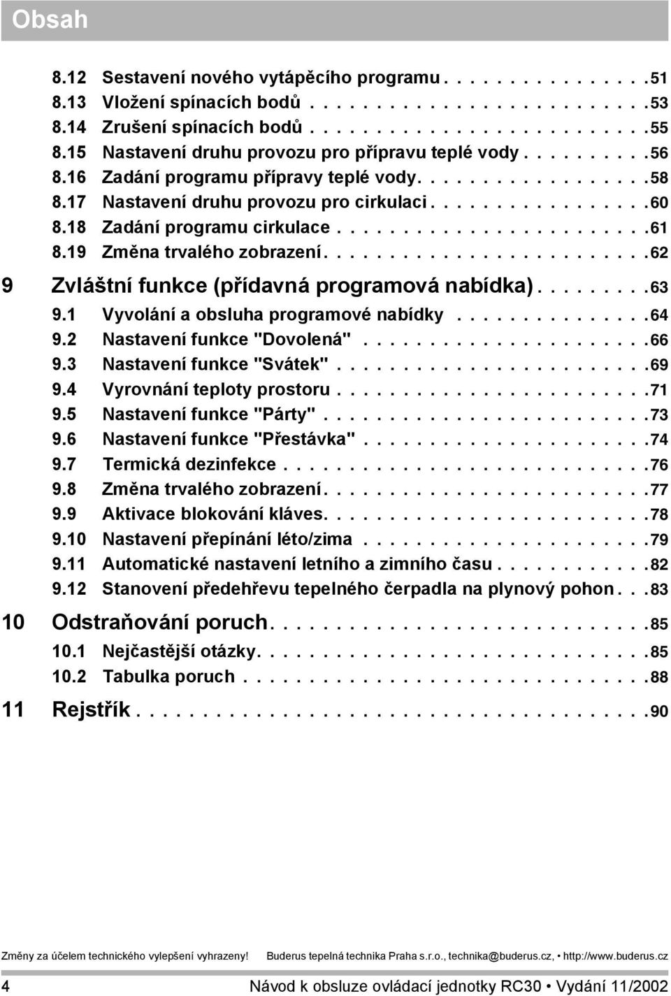 18 Zadání programu cirkulace........................61 8.19 Změna trvalého zobrazení.........................62 9 Zvláštní funkce (přídavná programová nabídka).........63 9.