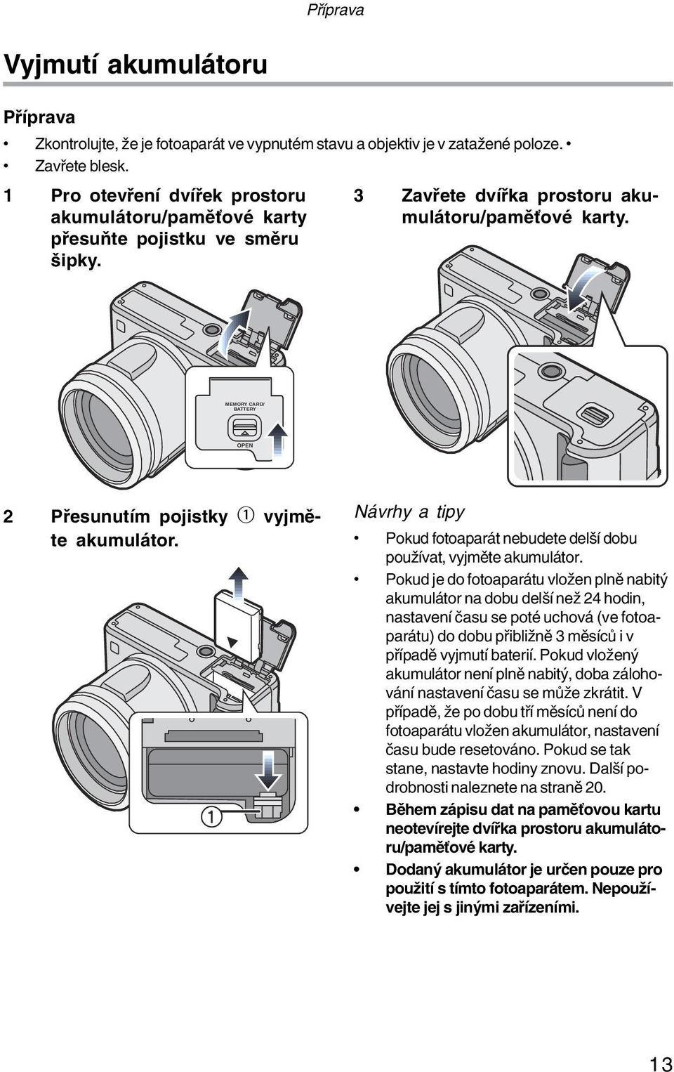 MEMORY CARD/ BATTERY OPEN 2 Přesunutím pojistky b vyjmě te akumulátor. Návrhy a tipy Pokud fotoaparát nebudete delší dobu používat, vyjměte akumulátor.