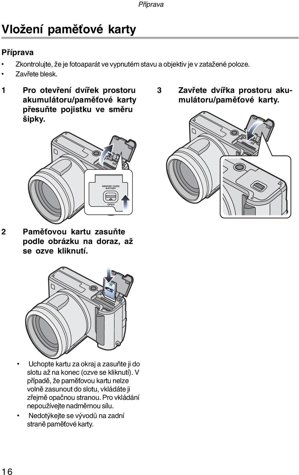 MEMORY CARD/ BATTERY OPEN 2 Paměťovou kartu zasuňte podle obrázku na doraz, až se ozve kliknutí.