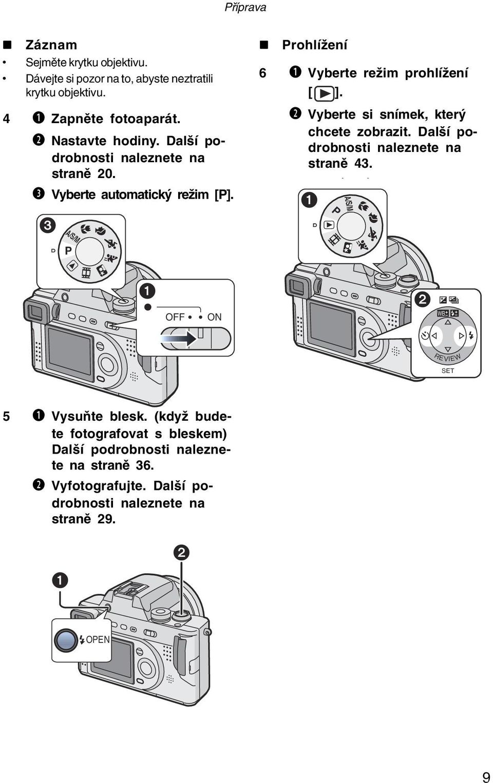 ! Prohlížení 6 b Vyberte režim prohlížení [ ]. c Vyberte si snímek, který chcete zobrazit. Další po drobnosti naleznete na straně 43.