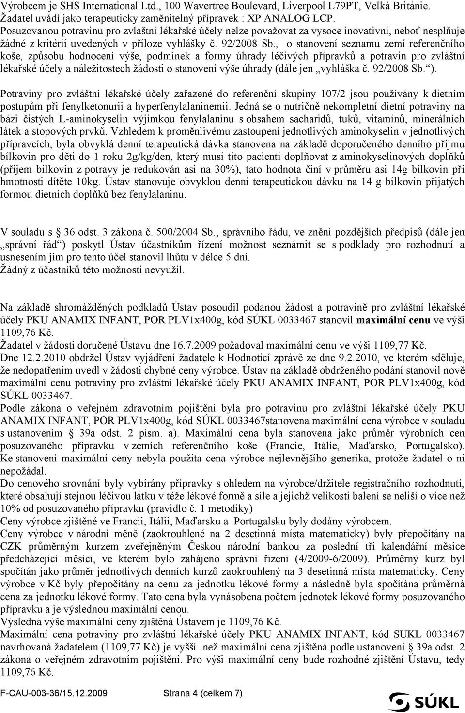 , o stanovení seznamu zemí referenčního koše, způsobu hodnocení výše, podmínek a formy úhrady léčivých přípravků a potravin pro zvláštní lékařské účely a náležitostech žádosti o stanovení výše úhrady