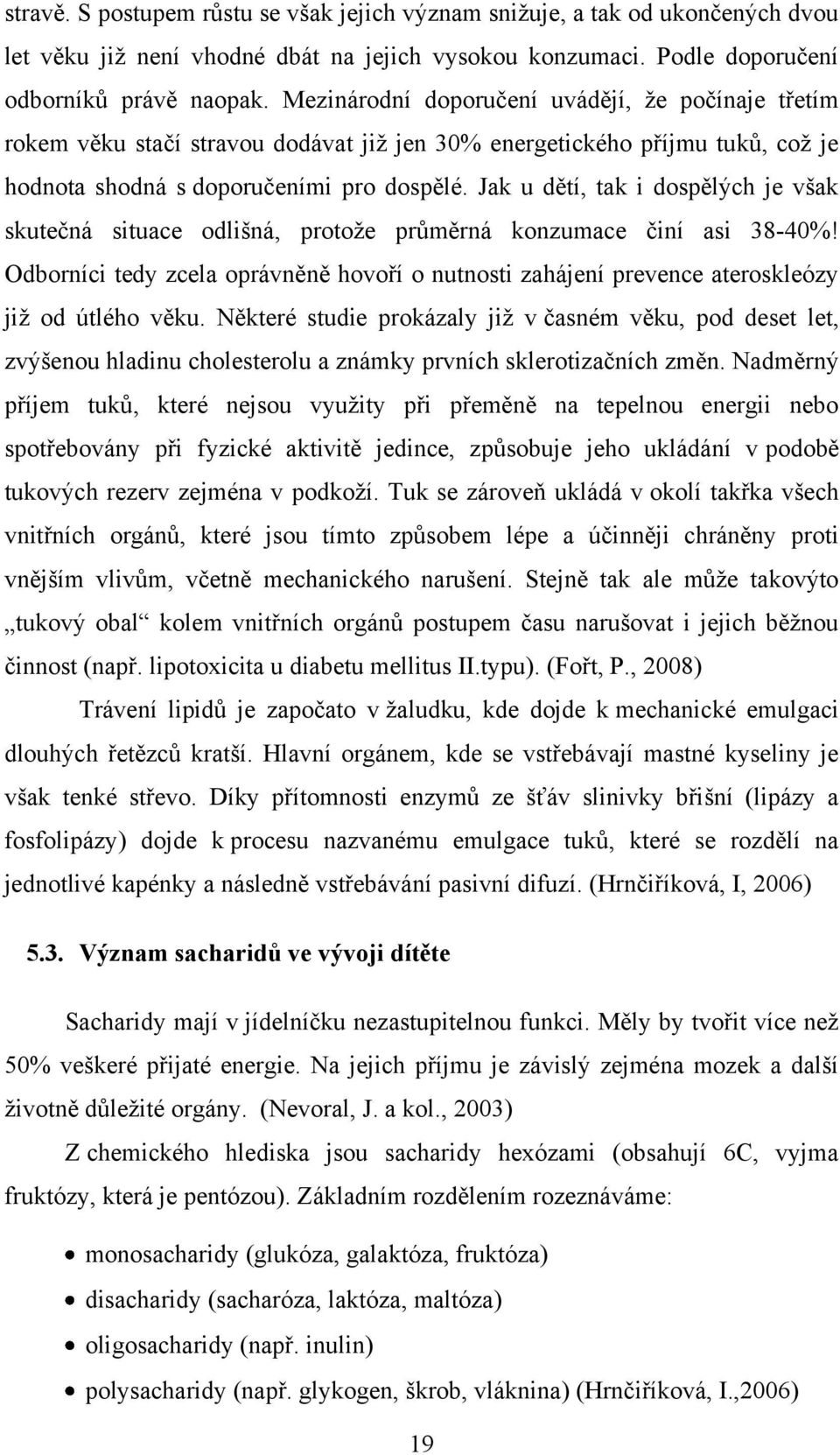 Jak u dětí, tak i dospělých je však skutečná situace odlišná, protoţe průměrná konzumace činí asi 38-40%!