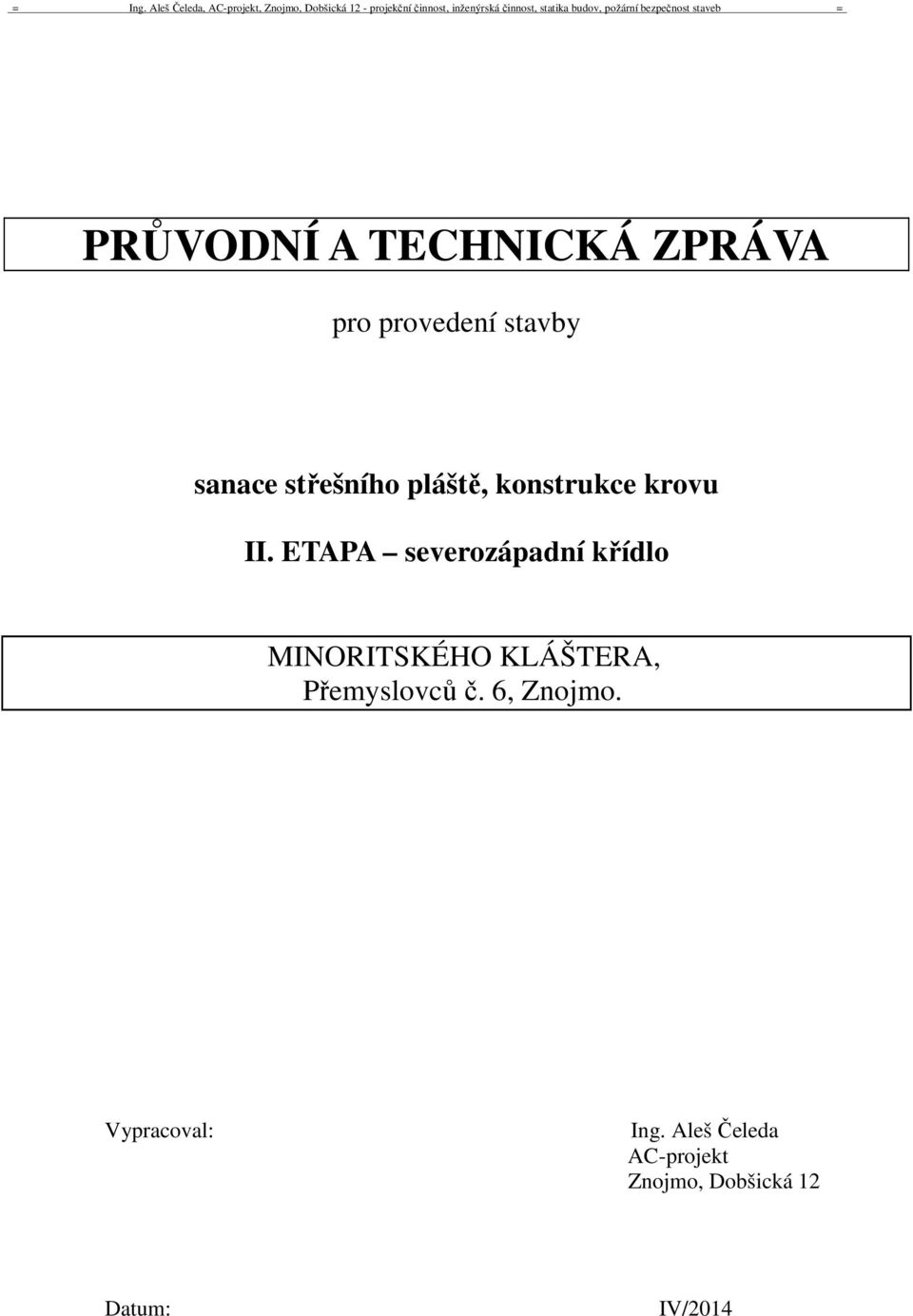 ETAPA severozápadní křídlo MINORITSKÉHO KLÁŠTERA, Přemyslovců