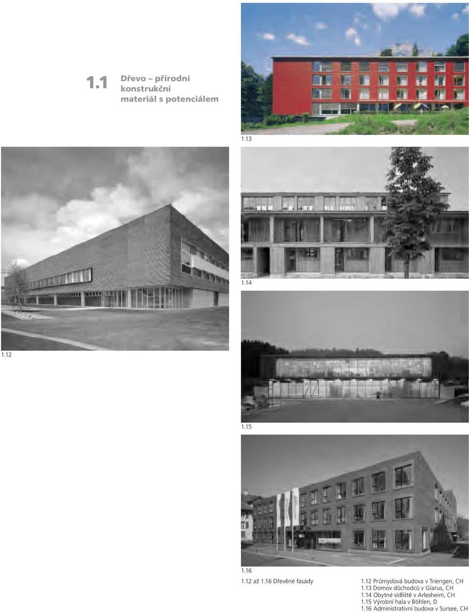 12 Průmyslová budova v Triengen, CH 1.13 Domov důchodců v Glarus, CH 1.