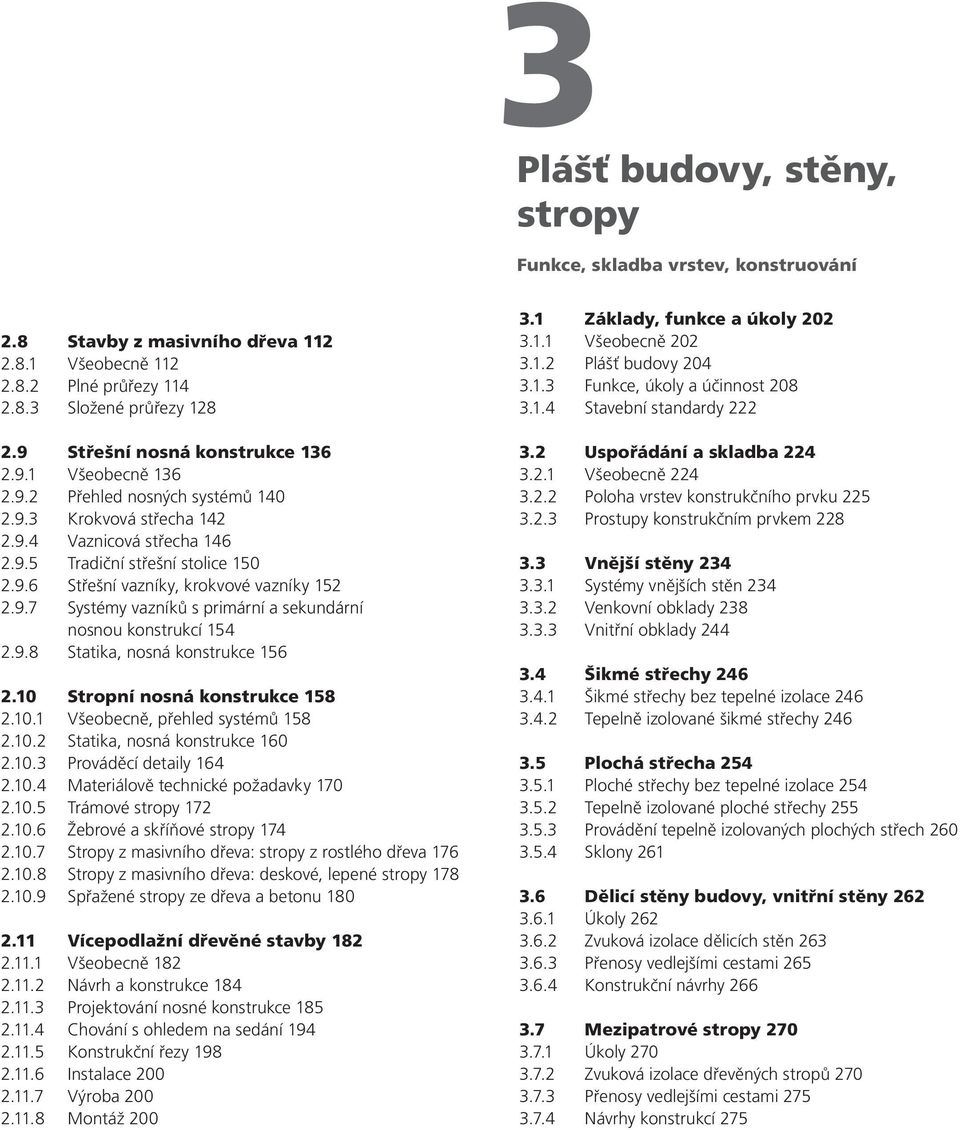 9.7 Systémy vazníků s primární a sekundární nosnou konstrukcí 154 2.9.8 Statika, nosná konstrukce 156 2.10 Stropní nosná konstrukce 158 2.10.1 Všeobecně, přehled systémů 158 2.10.2 Statika, nosná konstrukce 160 2.