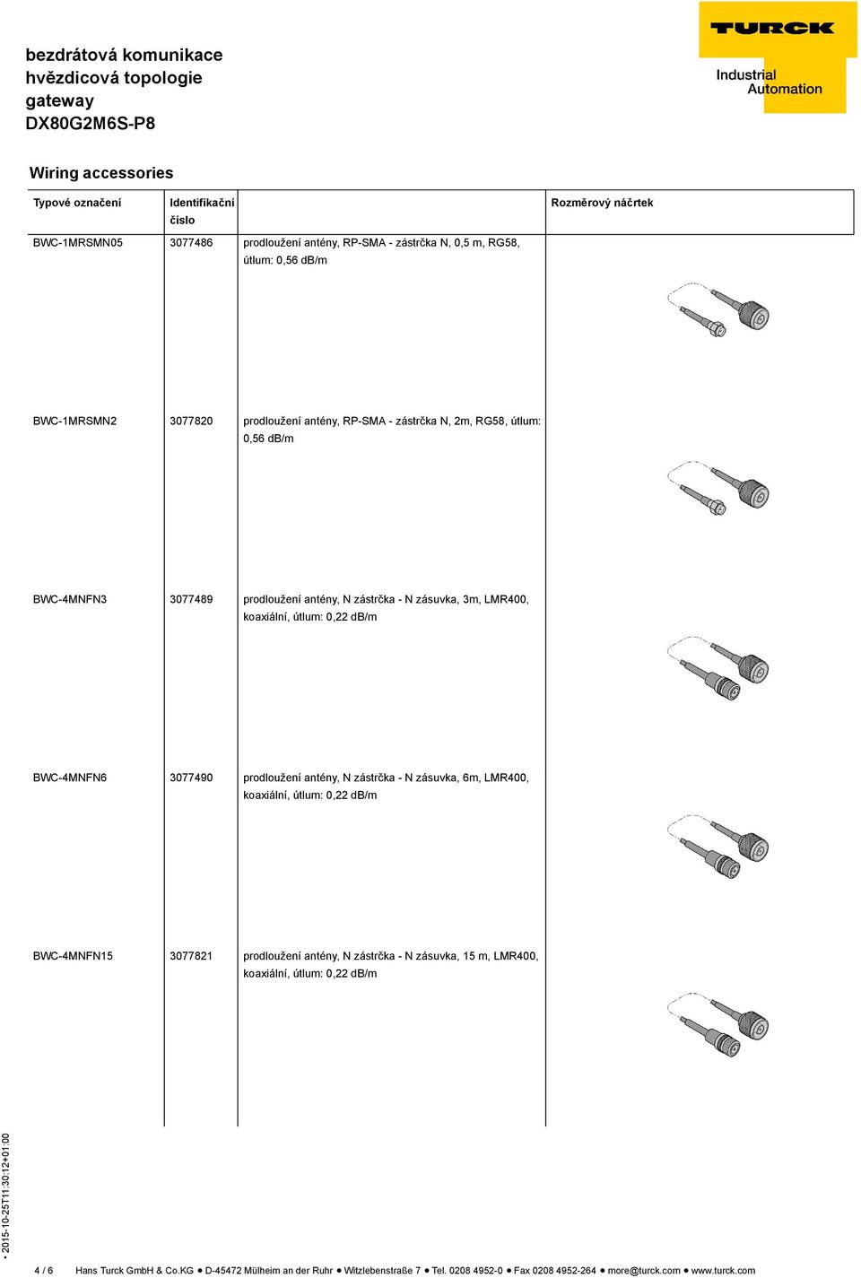 3077490 prodloužení antény, N zástrčka - N zásuvka, 6m, LMR400, BWC-4MNFN15 3077821 prodloužení antény, N zástrčka - N zásuvka, 15 m, LMR400, 4