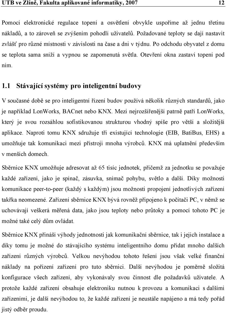 Otevření okna zastaví topení pod ním. 1.