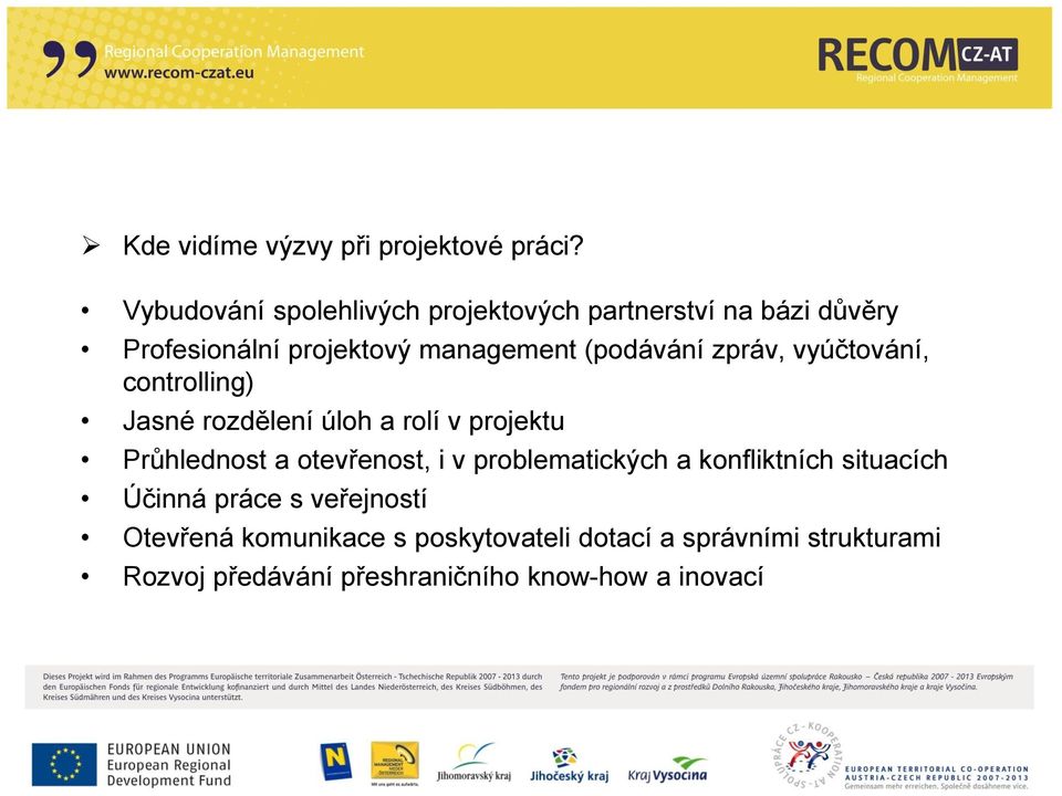 (podávání zpráv, vyúčtování, controlling) Jasné rozdělení úloh a rolí v projektu Průhlednost a otevřenost, i