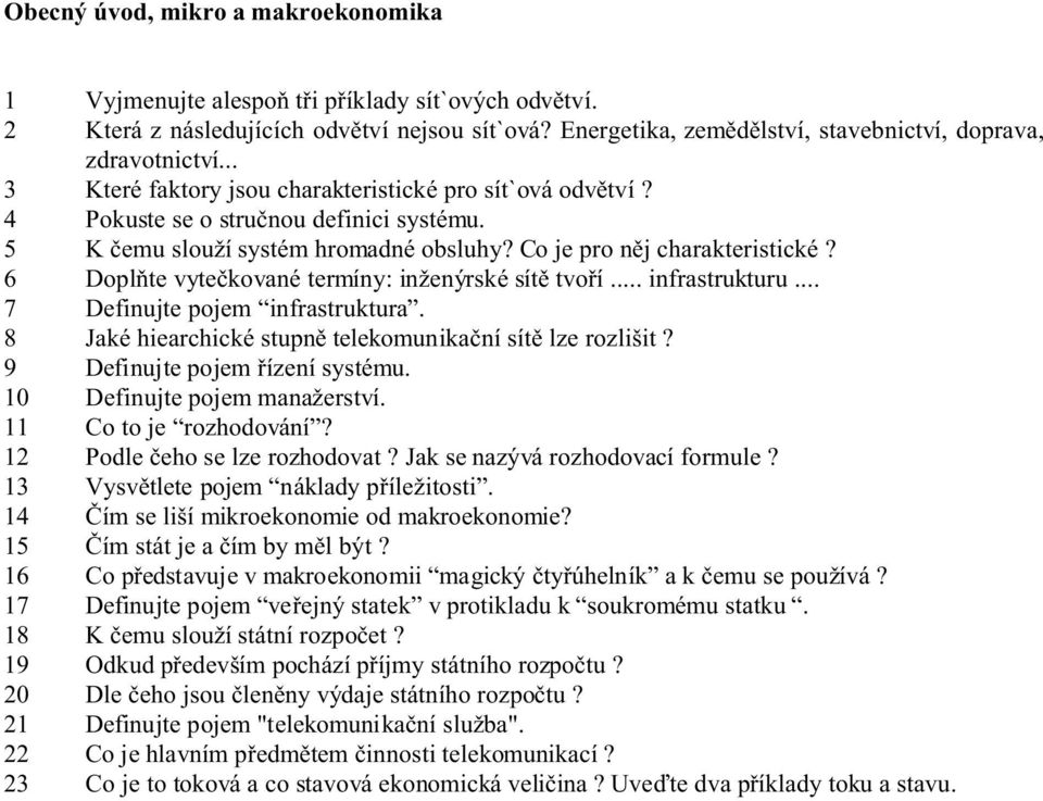 6 Doplòte vyteèkované termíny: inženýrské sítì tvoøí... infrastrukturu... 7 Definujte pojem infrastruktura. 8 Jaké hiearchické stupnì telekomunikaèní sítì lze rozlišit?